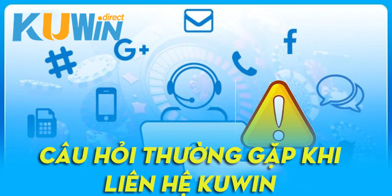 Giải đáp những thắc mắc thường gặp khi liên hệ Kuwin