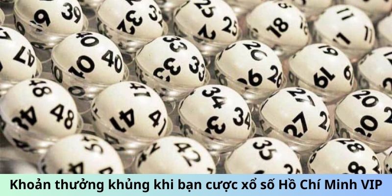 Khoản thưởng khủng khi bạn cược xổ số Hồ Chí Minh VIP