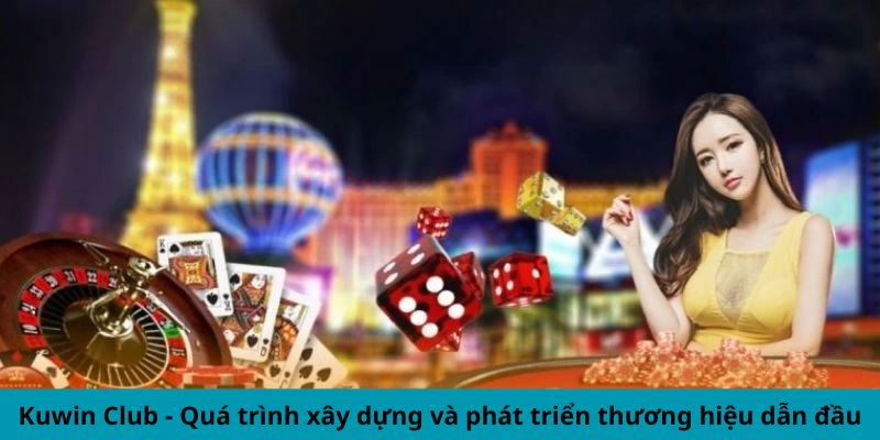 Kuwin Club - Quá trình xây dựng và phát triển thương hiệu dẫn đầu