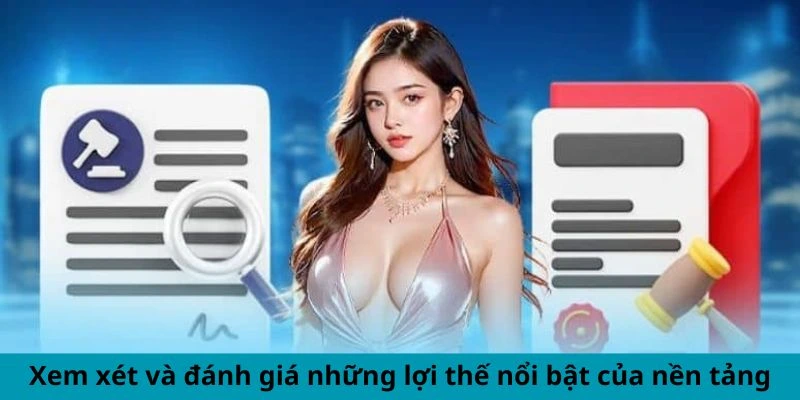 Xem xét và đánh giá những lợi thế nổi bật của nền tảng